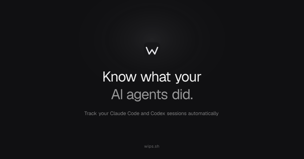 Wips — Know what your AI agents did